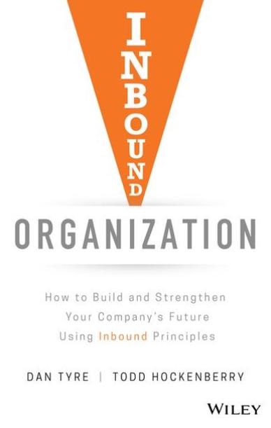 Inbound Organization "How to Build and Strengthen Your Company's Future Using Inbound Principles"
