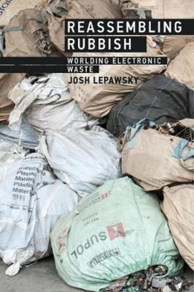 Reassembling Rubbish "Worlding Electronic Waste "