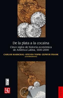De la plata a la cocaína "Cinco siglos de historia económica de América Latina 1500-2000"