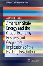 American Shale Energy and the Global Economy "Business and Geopolitical Implications of the Fracking Revolution"