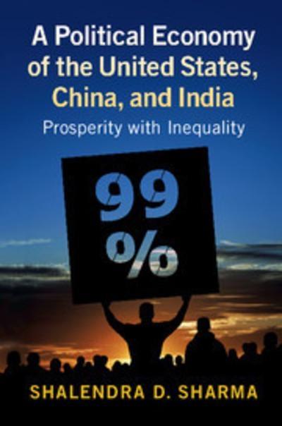 A Political Economy of the United States, China, and India "Prosperity With Inequality "