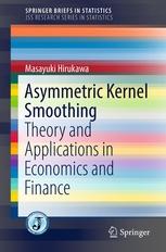 Asymmetric Kernel Smoothing "Theory and Applications in Economics and Finance"