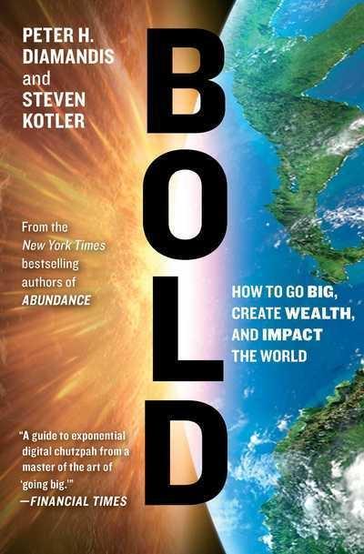Bold "How to Go Big, Create Wealth and Impact the World"