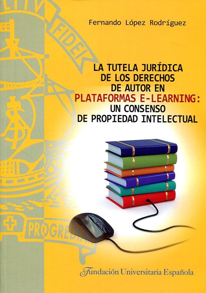 La tutela jurídica de los derechos de autor en plataformas e-learning  "Un consenso de propiedad intelectual "