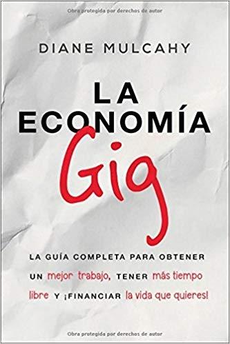 La economía Gig "La guía completa para obtener un mejor trabajo, tener más tiempo libre y ¡financiar la vida que usted qu"