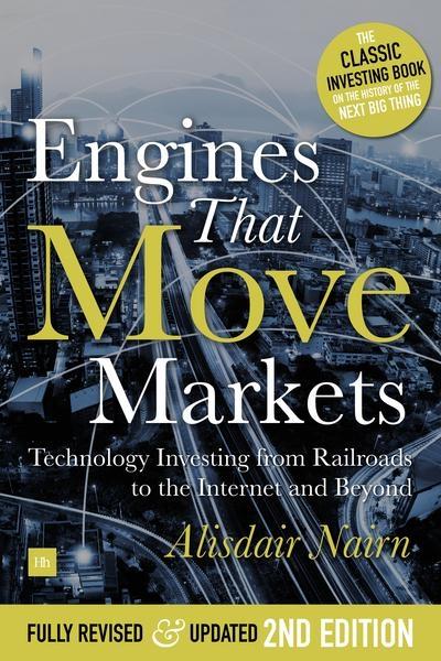 Engines That Move Markets "Technology Investing from Railroads to the Internet and Beyond "