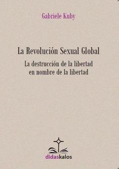 La revolución sexual global "La destrucción de la libertad en nombre de la libertad"