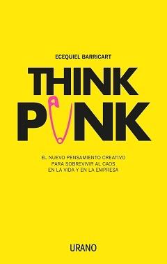 Think Punk "El nuevo pensamiento creativo para sobrevivir al caos en la vida y en la empresa"