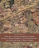 Nobleza y coleccionismo de tapices entre la Edad Moderna y Contemporánea "Las Casas de Alba y Denia Lerma "