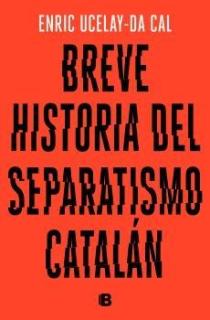 Breve historia del separatismo catalán "Del apego a lo catalán al anhelo de la secesión"