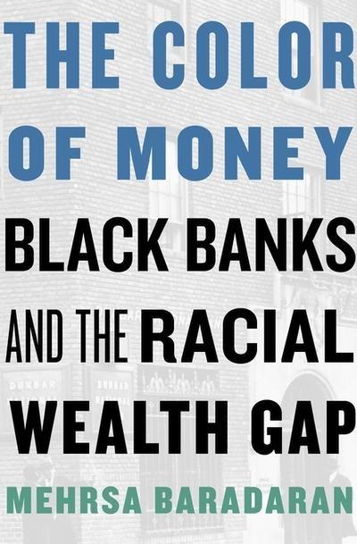 The Color of Money "Black Banks and the Racial Wealth Gap"