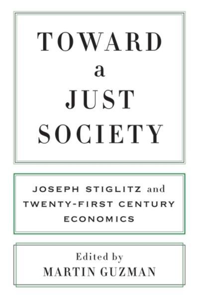 Toward a Just Society "Joseph Stiglitz and Twenty-First Century Economics "