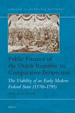 Public Finance of the Dutch Republic in Comparative Perspective "The Viability of an Early Modern Federal State (1570s-1795)"