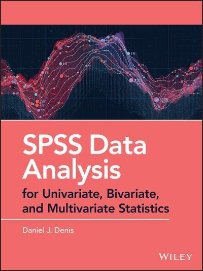 SPSS Data Analysis for Univariate, Bivariate, and Multivariate Statistics