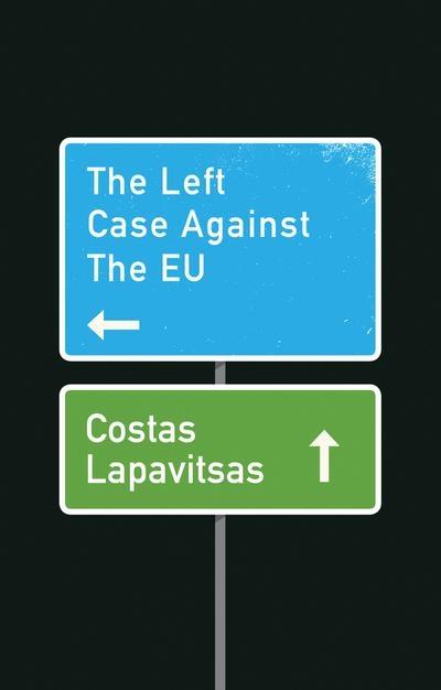 The Left Case Against the EU 