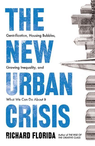 The New Urban Crisis "Gentrification, Housing Bubbles, Growing Inequality, and What We Can Do About It "