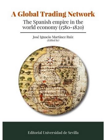 A Global Trading Network "The Spanish empire in the world economy (1580-1820)"