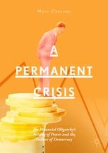 A Permanent Crisis "The Financial Oligarchys Seizing of Power and the Failure of Democracy"