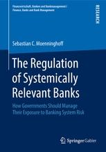 The Regulation of Systemically Relevant Banks  "How Governments Should Manage Their Exposure to Banking System Risk"
