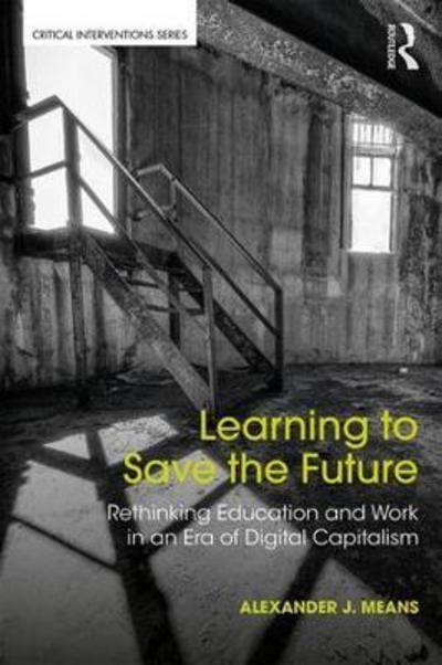 Learning to Save the Future "Rethinking Education and Work in an Era of Digital Capitalism"