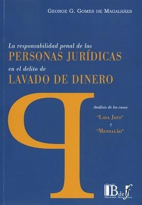 La Responsabilidad Penal de las Personas Jurídicas en el Delito de Lavado de Dinero "Análisis de los Casos "Lava Jato" y "Mensalâo""