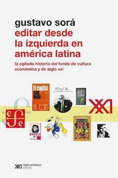 Editar desde la izquierda en América Latina "La agitada historia del fondo de cultura económica y de siglo XXI"