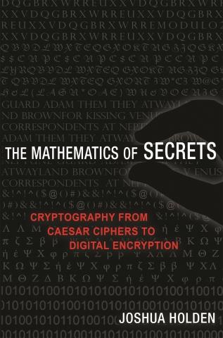The Mathematics of Secrets "Cryptography from Caesar Ciphers to Digital Encryption"