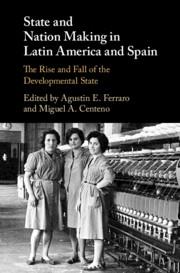 State and Nation Making in Latin America and Spain "The Rise and Fall of the Developmental State"