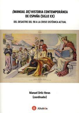 (Manual de) Historia Contemporánea de España (siglo XX) "Del Desastre del 98 a la crisis sistémica actual "