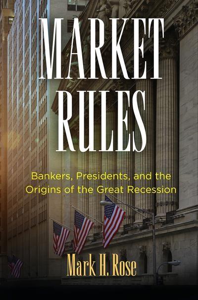 Market Rules "Bankers, Presidents, and the Origins of the Great Recession"