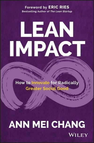 Lean Impact "How to Innovate for Radically Greater Social Good "