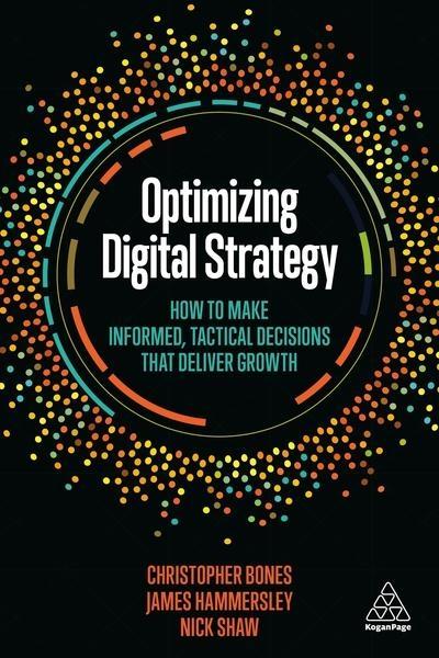 Optimizing Digital Strategy "How to Make Informed, Tactical Decisions That Deliver Growth"