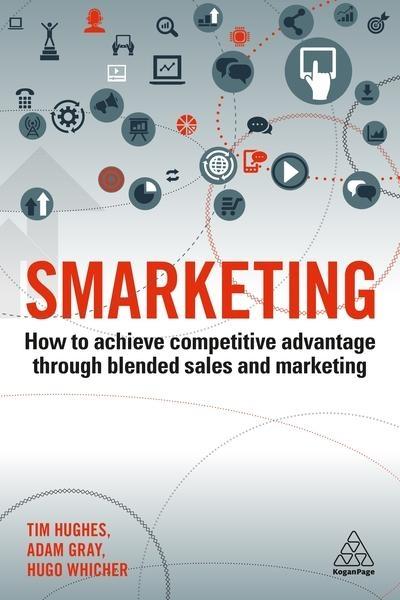Smarketing "How to Achieve Competitive Advantage Through Blended Sales and Marketing"
