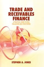 Trade and Receivables Finance "A Practical Guide to Risk Evaluation and Structuring"