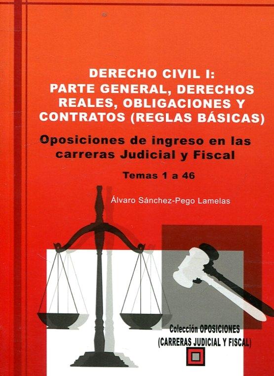Derecho Civil I: Parte General, Derechos Reales, Obligaciones y Contratos "Oposiciones de ingreso en las carreras judicial y fiscal, Temas 1 a 46 "