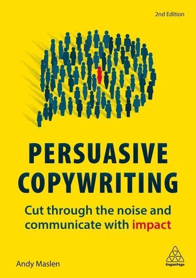 Persuasive Copywriting "Cut Through the Noise and Communicate With Impact "