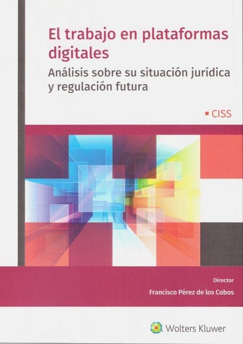 El trabajo en plataformas digitales "Análisis sobre su situación jurídica y regulación futura"
