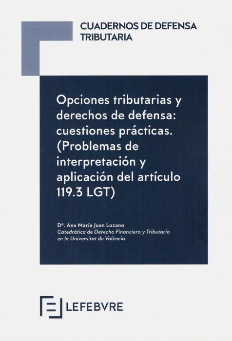 Opciones tributarias y derecho de defensa: cuestiones prácticas "(Problemas de Interpretación y Aplicación del Artículo 119.3 LGT) "