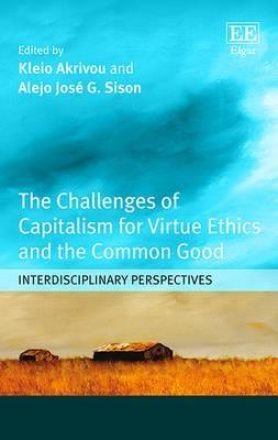 The Challenges of Capitalism for Virtue Ethics and the Common Good "Interdisciplinary Perspectives "