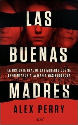 Las buenas madres "La historia real de las mujeres que se enfrentaron a la mafia más poderosa"