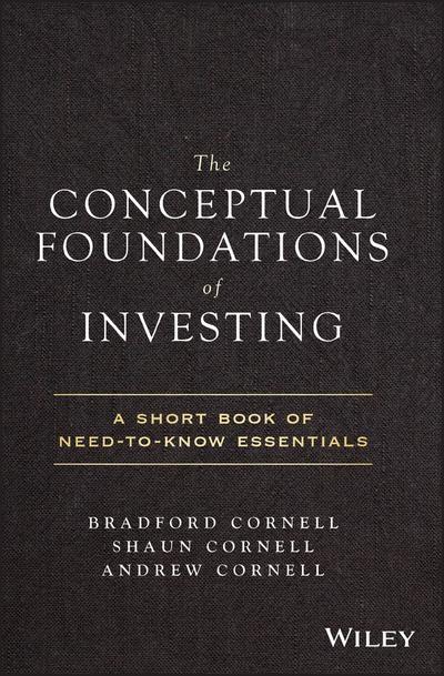 The Conceptual Foundations of Investing "A Short Book of Need-to-Know Essentials "