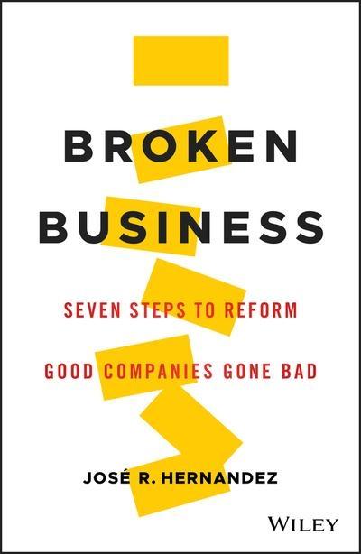 Broken Business "Seven Steps to Reform Good Companies Gone Bad"