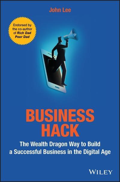 Business Hack  "The Wealth Dragon Way to Build a Successful Business in the Digital Age "
