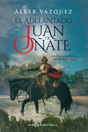 El adelantado Juan de Oñate "Y la búsqueda del reino perdido de Quivira"