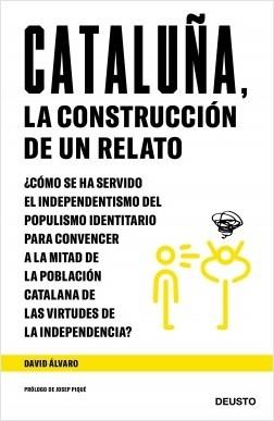 Cataluña, la construcción de un relato "¿Cómo se ha servido el independentismo del populismo identitario para convencer a la mitad de la poblaci"