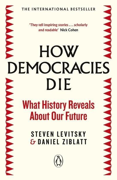 How Democracies Die "What History Reveals about Our Future"