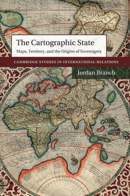 The Cartographic State "Maps, Territory, and the Origins of Sovereignty"