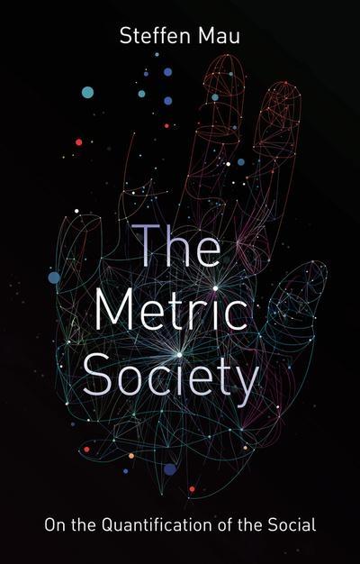 The Metric Society on the Quantification of the Social 
