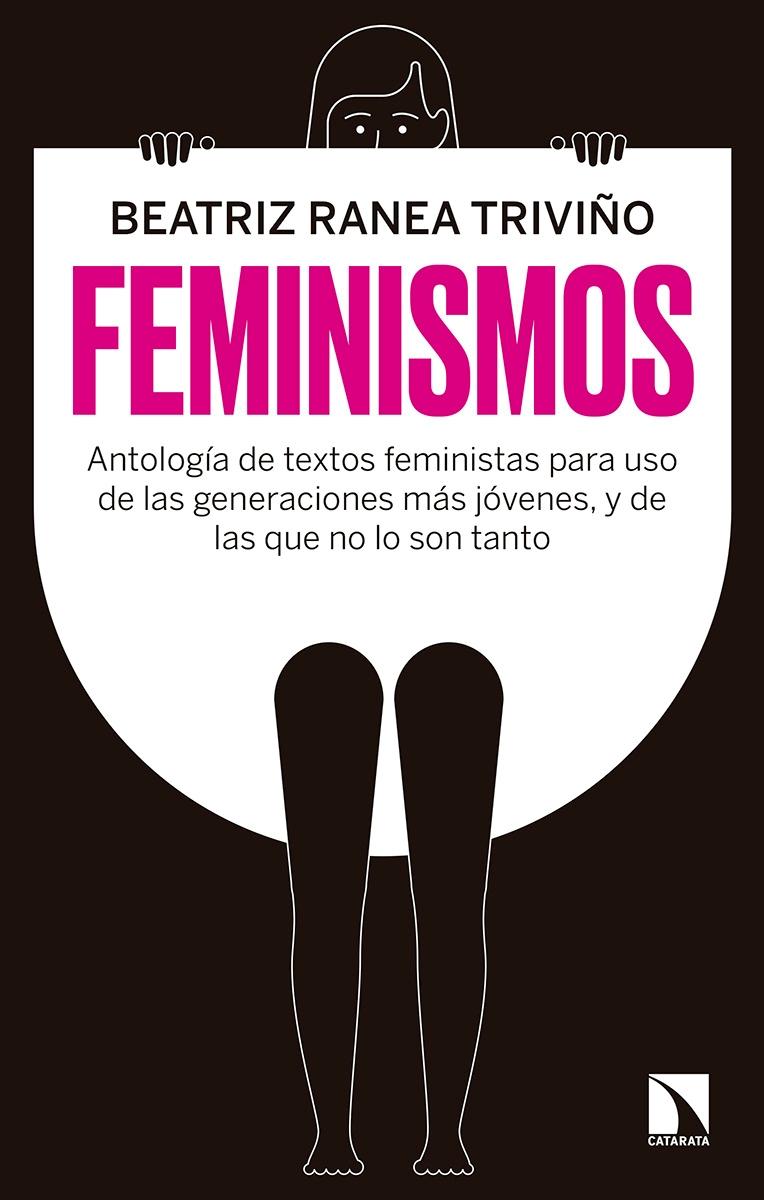 Feminismos "Antología de textos feministas para uso de las generaciones más jóvenes, y de las que no lo son tanto"