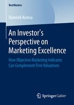 An Investors Perspective on Marketing Excellence "How Objective Marketing Indicants Can Complement Firm Valuations"